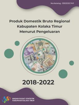 Produk Domestik Regional Bruto Kabupaten Kolaka Timur Menurut Pengeluaran Usaha 2018-2022