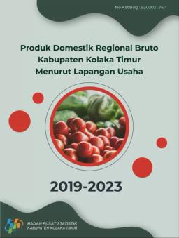 Produk Domestik Regional Bruto Kabupaten Kolaka Timur Menurut Lapangan Usaha 2019-2023